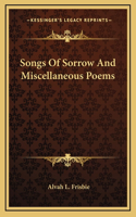 Songs Of Sorrow And Miscellaneous Poems