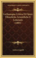 La Rassegna Critica Di Opere Filosofiche, Scientifiche E Letterarie (1885)