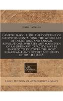 Genethlialogia, Or, the Doctrine of Nativities Containing the Whole Art of Directions and Annual Revolutions: Whereby Any Man (Even of an Ordinary Capacity) May Be Enabled to Discover the Most Remarkable and Occult Accidents of His Life (1658): (English)
