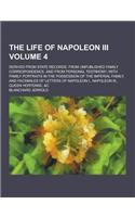 The Life of Napoleon III; Derived from State Records, from Unpublished Family Correspondence, and from Personal Testimony; With Family Portraits in th: (English)