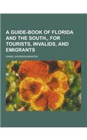 A Guide-Book of Florida and the South, for Tourists, Invalids, and Emigrants: (English)