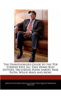 The Unauthorized Guide to the Top Steroid Free All Time Home Run Hitters, Including Hank Aaron, Babe Ruth, Willie Mays and More: (English)