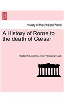 History of Rome to the death of Cæsar