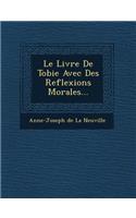 Livre de Tobie Avec Des Reflexions Morales...