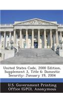 United States Code, 2000 Edition, Supplement 3, Title 6: Domestic Security: January 19, 2004