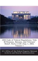 2003 Code of Federal Regulations: Title 38 Pensions, Bonuses, and Veterans' Relief, Parts 1-120: July 1, 2003, Volume 1