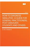How to Diagnose Smallpox: A Guide for General Practitioners, Post-Graduate Students and Others(English)