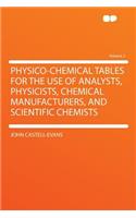 Physico-Chemical Tables for the Use of Analysts, Physicists, Chemical Manufacturers, and Scientific Chemists Volume 2