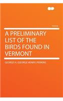 A Preliminary List of the Birds Found in Vermont