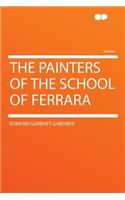 The Painters of the School of Ferrara