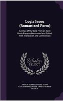 Logia Iesou: Sayings of Our Lord From an Early Greek Papyrus Discovered and Edited, With Translation and Commentary