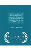 Autobiography and Recollections of Incidents Connected with Horticultural Affairs, Etc. from 1807 Up - Scholar's Choice Edition