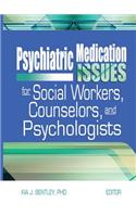 Psychiatric Medication Issues for Social Workers, Counselors, and Psychologists