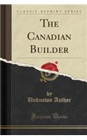 The Canadian Builder (Classic Reprint)