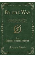 By the Way: Travel Letters Written During Several Journeys Abroad Describing Sojourns in England, Scotland, Ireland, France, Germany, Austria-Hungary, Italy, Greece, and European and Asiatic Turkey (Classic Reprint): Travel Letters Written During Several Journeys Abroad Describing Sojourns in England, Scotland, Ireland, France, Germany, Austria-Hungary, Italy, Gr