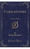 Cobblestones: A Book of Poems (Classic Reprint)