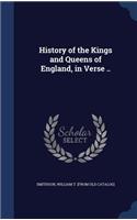 History of the Kings and Queens of England, in Verse ..
