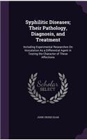 Syphilitic Diseases; Their Pathology, Diagnosis, and Treatment