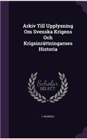 Arkiv Till Upplysning Om Svenska Krigens Och Krigsinrattningarnes Historia