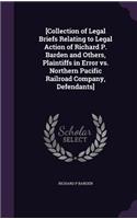 [Collection of Legal Briefs Relating to Legal Action of Richard P. Barden and Others, Plaintiffs in Error vs. Northern Pacific Railroad Company, Defendants]