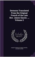 Sermons Translated From the Original French of the Late Rev. James Saurin ..., Volume 2