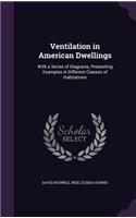 Ventilation in American Dwellings: With a Series of Diagrams, Presenting Examples in Different Classes of Habitations