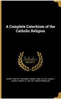 A Complete Catechism of the Catholic Religion
