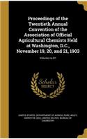 Proceedings of the Twentieth Annual Convention of the Association of Official Agricultural Chemists Held at Washington, D.C., November 19, 20, and 21, 1903; Volume No.81