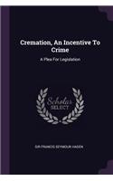 Cremation, An Incentive To Crime: A Plea For Legislation