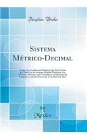 Sistema Mï¿½trico-Decimal: Tablas Que Establecen La Relacion Que Existe Entre Los Valores de Las Antiguas Medidas Mexicanas Y Las del Nuevo Sistema Legal, Formadas En El Ministerio de Fomento, Conforme a la Ley de 15 de Marzo de 1857 (Classic Repri: Tablas Que Establecen La Relacion Que Existe Entre Los Valores de Las Antiguas Medidas Mexicanas Y Las del Nuevo Sistema Legal, Formadas En El Minis