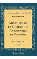 Mï¿½moires de la Sociï¿½tï¿½ Des Antiquaires de Picardie, Vol. 27 (Classic Reprint)