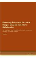 Reversing Recurrent Intraoral Herpes Simplex Infection: Deficiencies The Raw Vegan Plant-Based Detoxification & Regeneration Workbook for Healing Patients. Volume 4