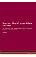 Reversing Heat Cramps: Kidney Filtration The Raw Vegan Plant-Based Detoxification & Regeneration Workbook for Healing Patients. Volume 5