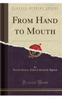 From Hand to Mouth (Classic Reprint)