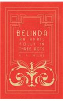 Belinda - An April Folly in Three Acts
