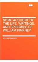 Some Account of the Life, Writings, and Speeches of William Pinkney