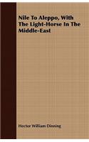 Nile To Aleppo, With The Light-Horse In The Middle-East