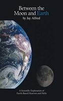 Between the Moon and Earth: A Scientific Exploration of Heavens and Hells