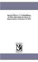 Speech of Hon. C. L. Vallandigham, of Ohio, delivered in the House of Representatives, February 20, 1861.