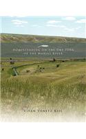 Homesteading on the Dry Fork of the Marias River: (English)