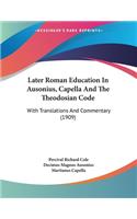 Later Roman Education In Ausonius, Capella And The Theodosian Code