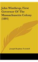 John Winthrop, First Governor Of The Massachusetts Colony (1891)