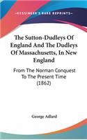 Sutton-Dudleys Of England And The Dudleys Of Massachusetts, In New England