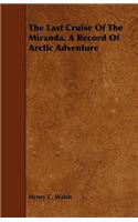 Last Cruise Of The Miranda. A Record Of Arctic Adventure