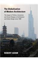 Globalisation of Modern Architecture: The Impact of Politics, Economics and Social Change on Architecture and Urban Design Since 1990