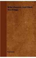 Wild Flowers And Their Teachings.: (English)