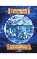 Flying Free: Meditations for Kids in Star Language(English)