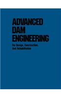 Advanced Dam Engineering for Design, Construction, and Rehabilitation