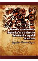 Situacion y Problematica Linguistica En La Traduccion del Nahuatl Al Espanol En Morelos