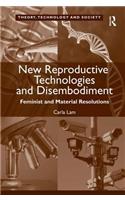 New Reproductive Technologies and Disembodiment: Feminist and Material Resolutions(Theory, Technology and Society)